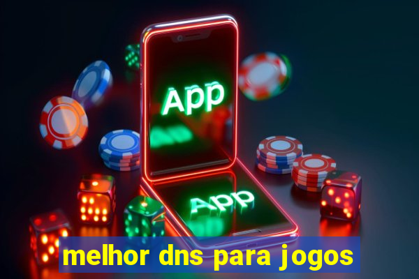 melhor dns para jogos